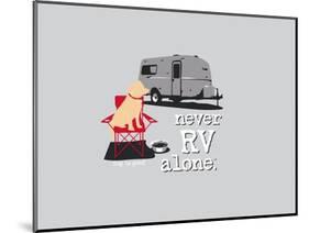 Never RV Alone-Dog is Good-Mounted Art Print