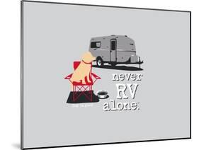 Never RV Alone-Dog is Good-Mounted Art Print