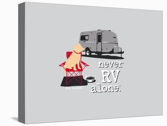 Never RV Alone-Dog is Good-Stretched Canvas