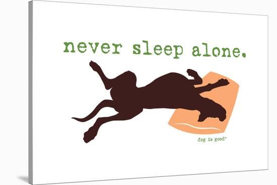 Never Sleep Alone-Dog is Good-Stretched Canvas