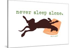 Never Sleep Alone-Dog is Good-Stretched Canvas