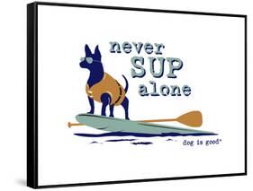 Never SUP Alone-Dog is Good-Framed Stretched Canvas