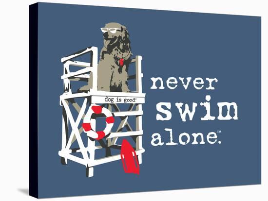 Never Swim Alone-Dog is Good-Stretched Canvas