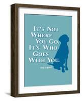 Never Travel Alone-Dog is Good-Framed Art Print