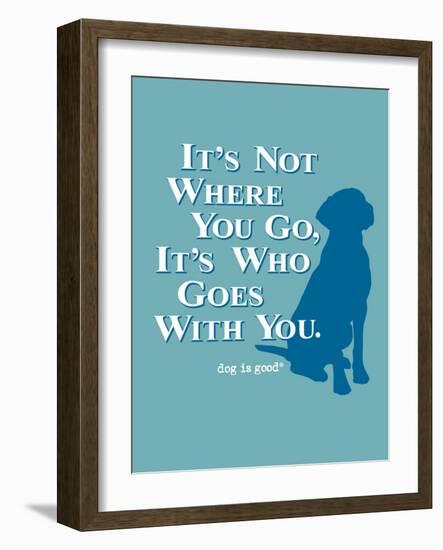 Never Travel Alone-Dog is Good-Framed Art Print