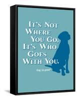 Never Travel Alone-Dog is Good-Framed Stretched Canvas