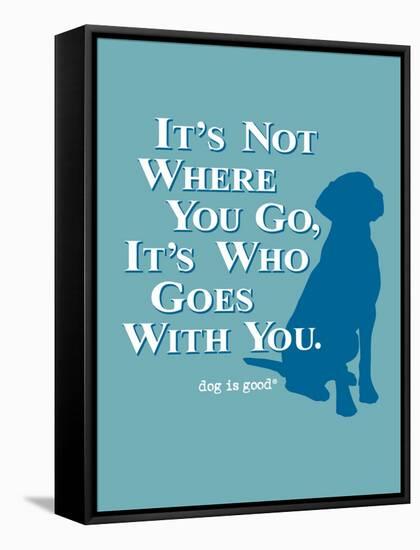 Never Travel Alone-Dog is Good-Framed Stretched Canvas