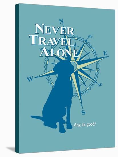 Never Travel Alone-Dog is Good-Stretched Canvas