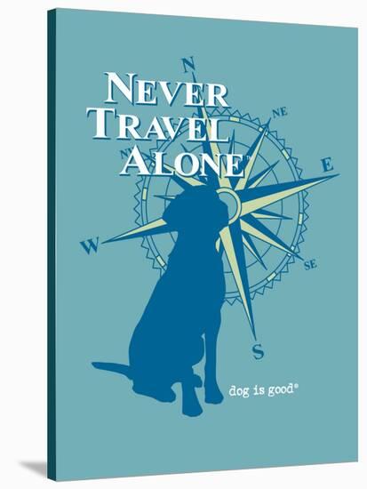 Never Travel Alone-Dog is Good-Stretched Canvas