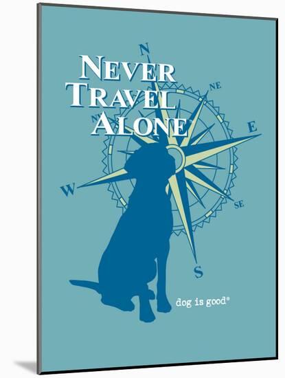 Never Travel Alone-Dog is Good-Mounted Art Print