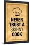 Never Trust a Skinny Cook Kitchen Humor Print Poster-null-Mounted Poster