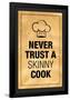 Never Trust a Skinny Cook Kitchen Humor Print Poster-null-Framed Poster