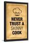 Never Trust a Skinny Cook Kitchen Humor Print Poster-null-Stretched Canvas