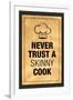 Never Trust a Skinny Cook Kitchen Humor-null-Framed Art Print