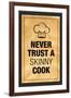 Never Trust a Skinny Cook Kitchen Humor-null-Framed Art Print