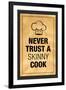 Never Trust a Skinny Cook Kitchen Humor-null-Framed Art Print