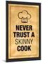 Never Trust a Skinny Cook Kitchen Humor-null-Mounted Art Print