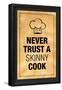 Never Trust a Skinny Cook Poster-null-Framed Poster