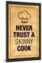 Never Trust a Skinny Cook Poster-null-Mounted Poster