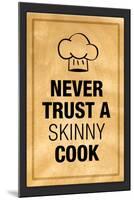 Never Trust a Skinny Cook Poster-null-Mounted Poster