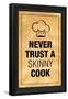 Never Trust a Skinny Cook Poster-null-Framed Poster