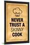 Never Trust a Skinny Cook Poster-null-Mounted Poster