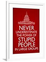 Never Underestimate Stupid People in Large Groups  - Humor-null-Framed Art Print