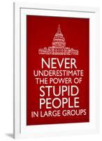 Never Underestimate Stupid People in Large Groups  - Humor-null-Framed Art Print