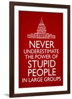 Never Underestimate Stupid People in Large Groups  - Humor-null-Framed Art Print