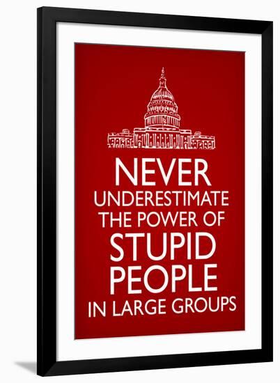 Never Underestimate Stupid People in Large Groups  - Humor-null-Framed Art Print