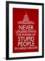 Never Underestimate Stupid People in Large Groups  - Humor-null-Framed Art Print