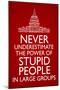 Never Underestimate Stupid People in Large Groups  - Humor-null-Mounted Art Print