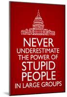 Never Underestimate Stupid People in Large Groups Poster-null-Mounted Poster