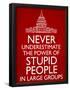 Never Underestimate Stupid People in Large Groups Poster-null-Framed Poster