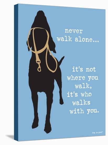 Never Walk Alone-Dog is Good-Stretched Canvas