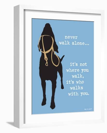 Never Walk Alone-Dog is Good-Framed Art Print