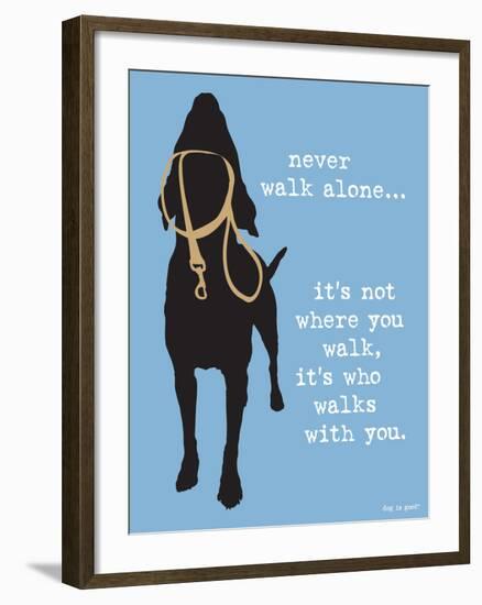 Never Walk Alone-Dog is Good-Framed Art Print