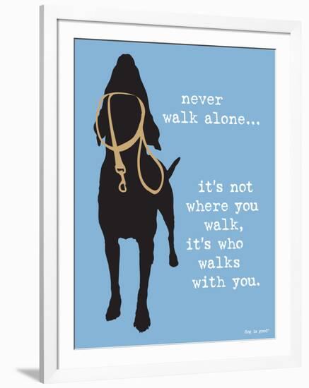 Never Walk Alone-Dog is Good-Framed Art Print