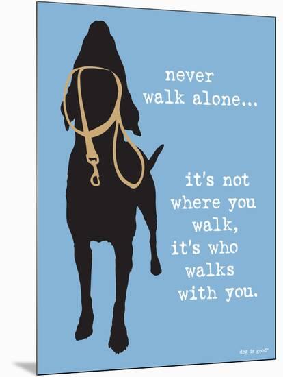 Never Walk Alone-Dog is Good-Mounted Art Print