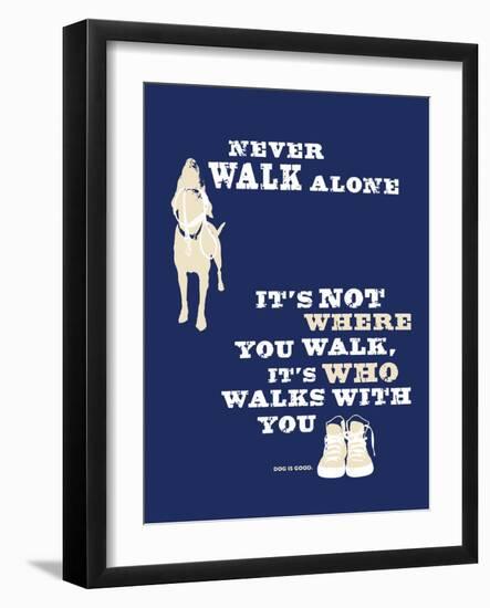 Never Walk Alone-Dog is Good-Framed Art Print
