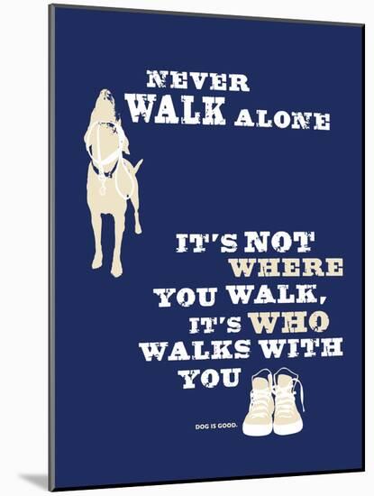 Never Walk Alone-Dog is Good-Mounted Art Print