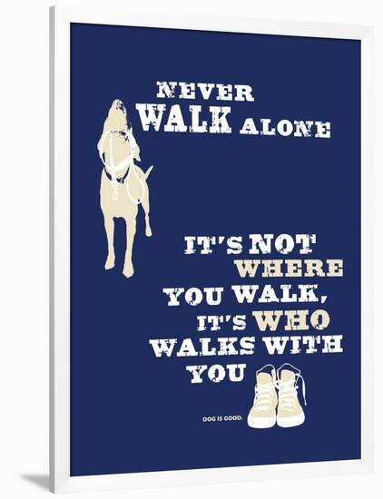 Never Walk Alone-Dog is Good-Framed Art Print