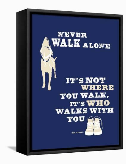 Never Walk Alone-Dog is Good-Framed Stretched Canvas