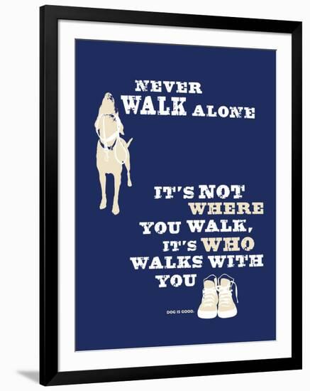 Never Walk Alone-Dog is Good-Framed Art Print