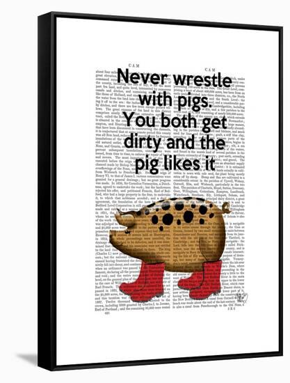 Never Wrestle with Pigs-Fab Funky-Framed Stretched Canvas