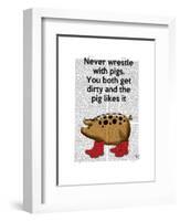 Never Wrestle with Pigs-Fab Funky-Framed Art Print