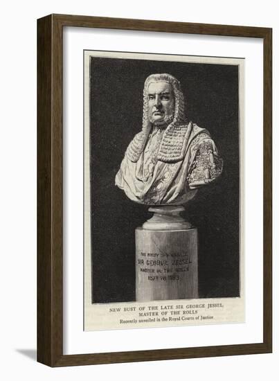 New Bust of the Late Sir George Jessel, Master of the Rolls-null-Framed Giclee Print