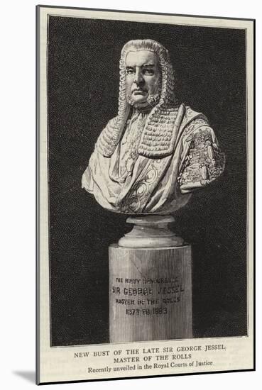 New Bust of the Late Sir George Jessel, Master of the Rolls-null-Mounted Giclee Print