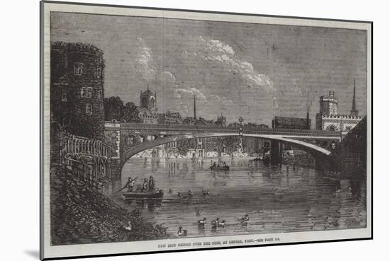 New Iron Bridge over the Ouse, at Lendal, York-null-Mounted Giclee Print