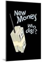 New Money Who Dis!?-null-Mounted Poster